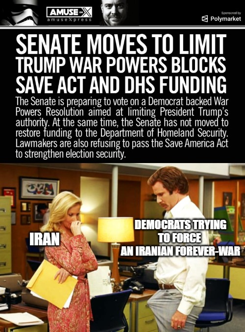 One of the Uniparty's fav pastimes | DEMOCRATS TRYING TO FORCE 
AN IRANIAN FOREVER-WAR; IRAN | image tagged in anchorman erection,iran,democrats,politics,donald trump | made w/ Imgflip meme maker