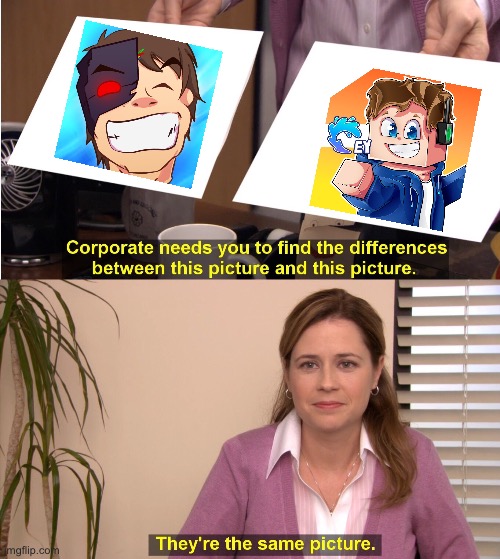 They're The Same Picture Meme | image tagged in memes,they're the same picture | made w/ Imgflip meme maker