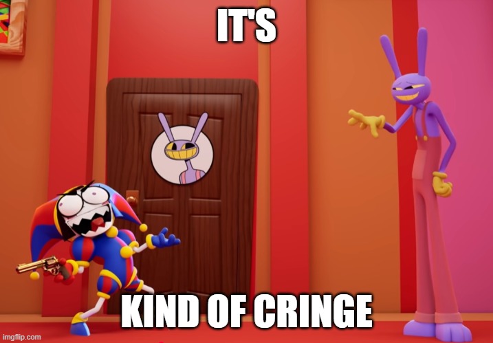 It's kind of cring | IT'S; KIND OF CRINGE | image tagged in tadc | made w/ Imgflip meme maker