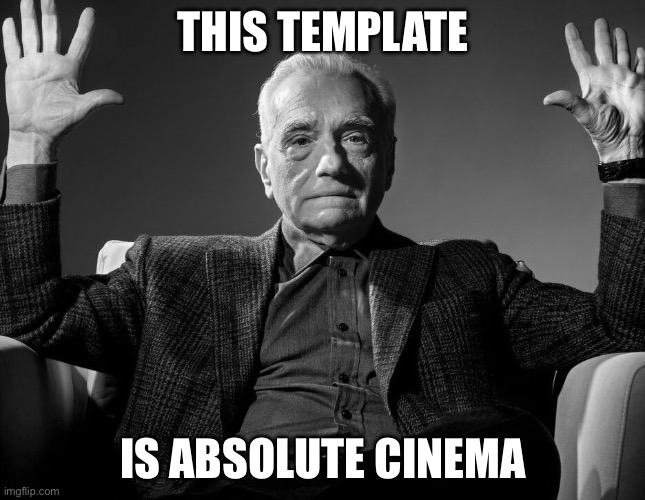 Absolute Cinema | THIS TEMPLATE; IS ABSOLUTE CINEMA | image tagged in absolute cinema | made w/ Imgflip meme maker