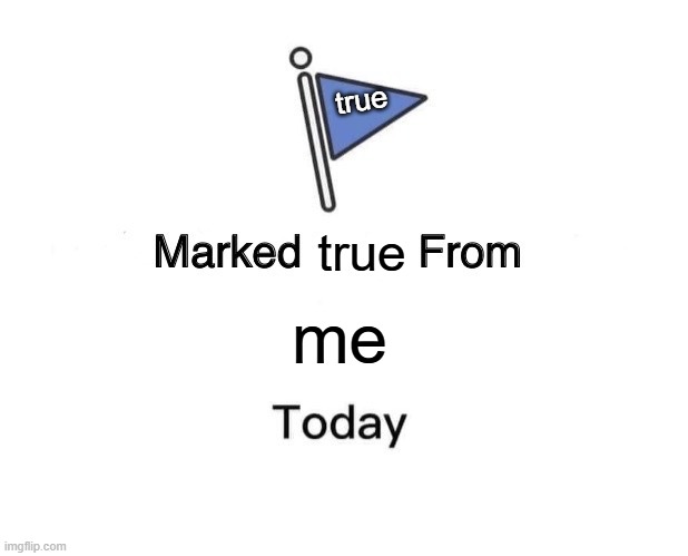 Marked Safe From Meme | me true true | image tagged in memes,marked safe from | made w/ Imgflip meme maker