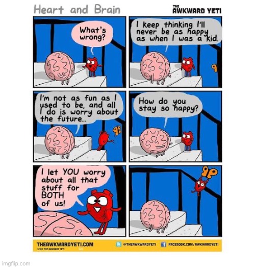 “Stay ignorant, my friend”… | image tagged in comics,awkward yeti,heart and brain,worry,stay happy,the both of us | made w/ Imgflip meme maker