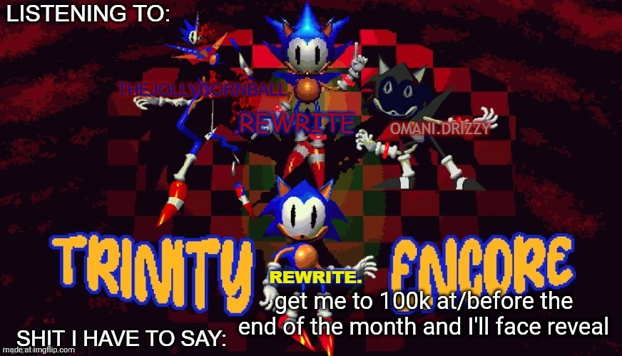 rewrite, cornball, rewrite, and arabmogus temp | get me to 100k at/before the end of the month and I'll face reveal | image tagged in rewrite cornball rewrite and arabmogus temp | made w/ Imgflip meme maker