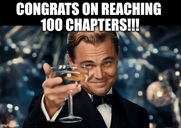 Congrats | CONGRATS ON REACHING 
100 CHAPTERS!!! | image tagged in congratulations man | made w/ Imgflip meme maker