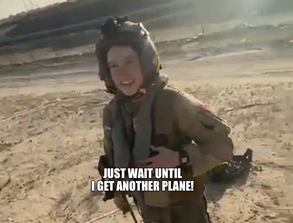 Another plane | JUST WAIT UNTIL I GET ANOTHER PLANE! | image tagged in another plane | made w/ Imgflip meme maker