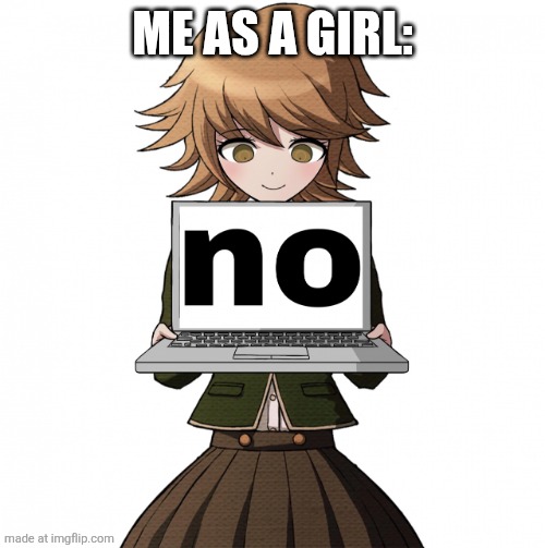 ME AS A GIRL: | image tagged in no | made w/ Imgflip meme maker
