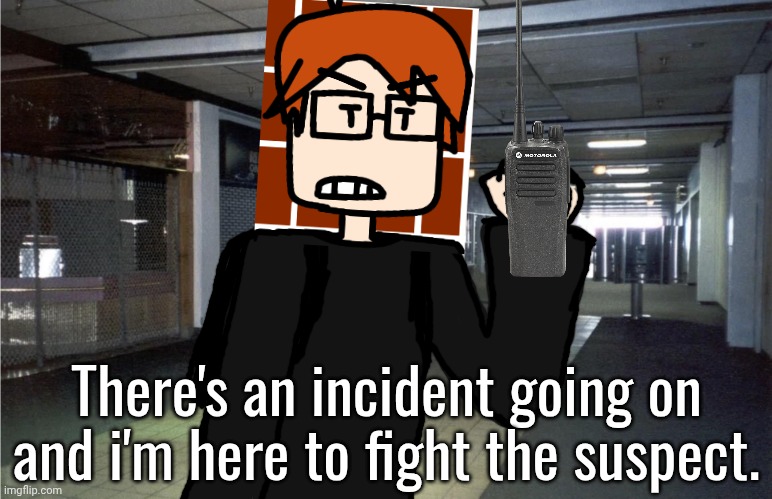 One of the rare occasions where MC will stay up all night and it's because of an insecure person he met on the sidewalk. | There's an incident going on and i'm here to fight the suspect. | image tagged in underground hall,mc,moscovio may,incident,paranoia,up all night | made w/ Imgflip meme maker