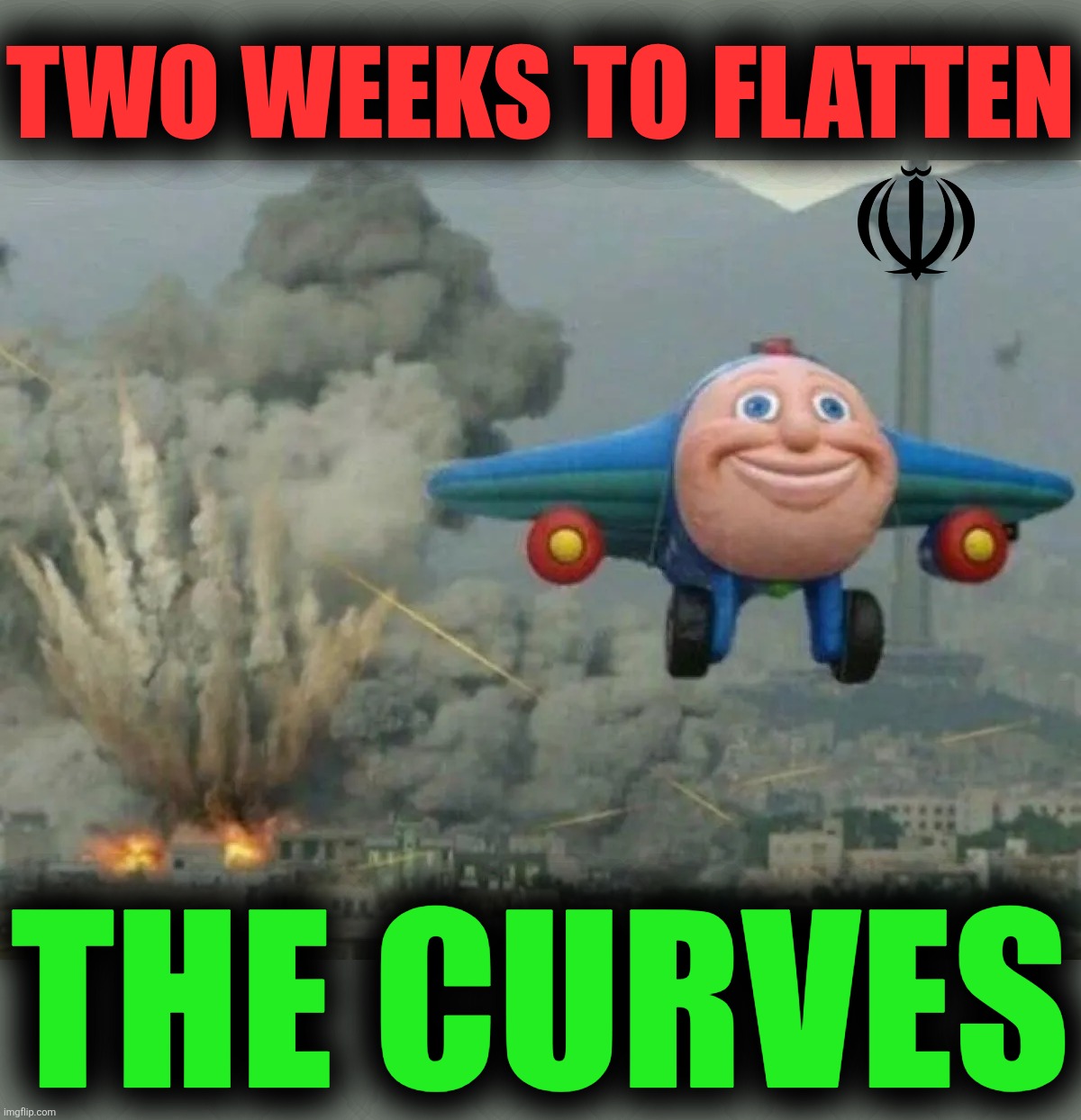 Rock the Casbah | TWO WEEKS TO FLATTEN; THE CURVES | image tagged in jay jay the plane,iran,the clash,rock the casbah,ayatollah of rock and rolla,two weeks to flatten the curve | made w/ Imgflip meme maker