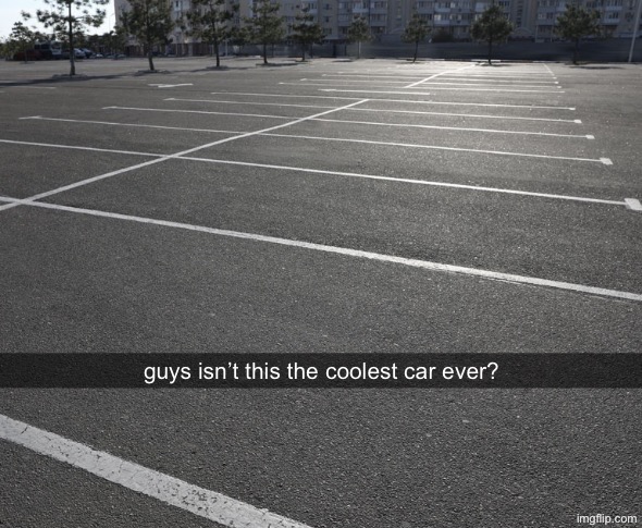 guys isn’t this the coolest car ever? | image tagged in guys isn t this the coolest car ever | made w/ Imgflip meme maker