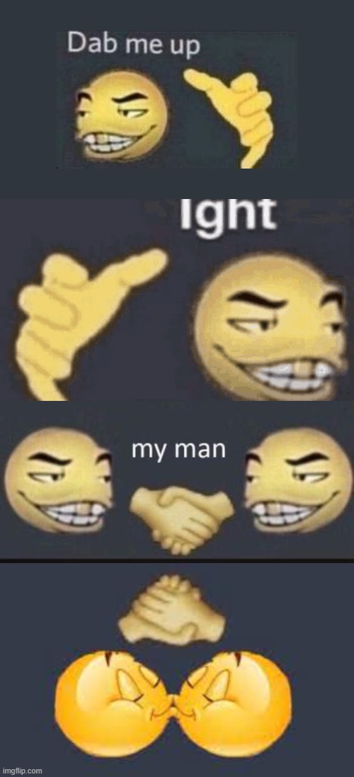 GAYEST DAP UP | image tagged in dap me up,memes,funny,funny memes | made w/ Imgflip meme maker