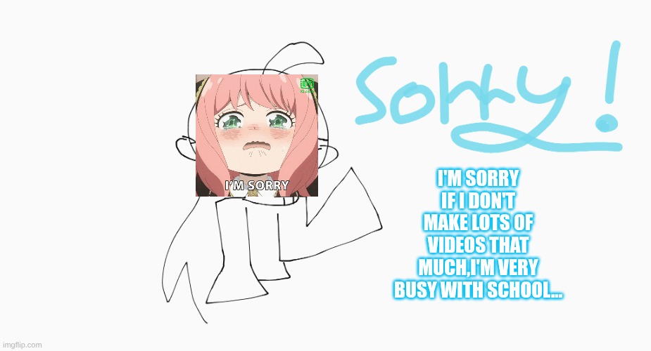I'M SORRY IF I DON'T MAKE LOTS OF VIDEOS THAT MUCH,I'M VERY BUSY WITH SCHOOL... | image tagged in sad,one of my drawing,spy family | made w/ Imgflip meme maker