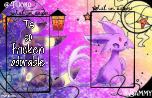 Sam+Fuoko Shared temp | Ts so fricken adorable | image tagged in sam fuoko shared temp | made w/ Imgflip meme maker