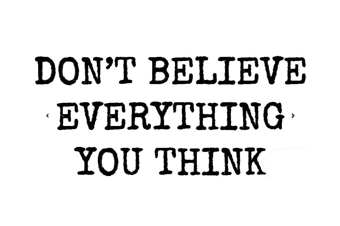 don't believe everything you think Blank Meme Template