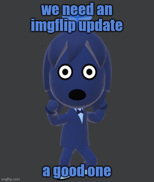 for | we need an imgflip update; a good one | image tagged in for | made w/ Imgflip meme maker