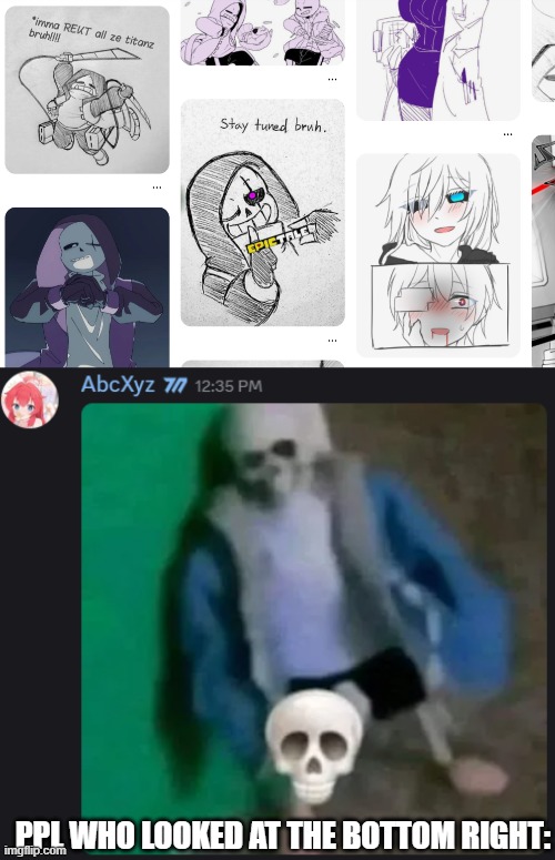 PPL WHO LOOKED AT THE BOTTOM RIGHT: | image tagged in sans skull | made w/ Imgflip meme maker