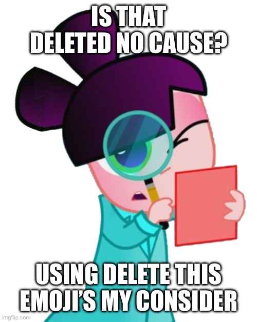 Sandra lookin | IS THAT DELETED NO CAUSE? USING DELETE THIS EMOJI’S MY CONSIDER | image tagged in sandra lookin | made w/ Imgflip meme maker