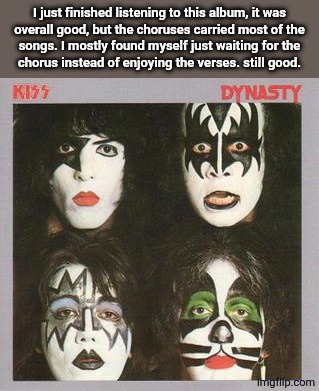 I just finished listening to this album, it was
overall good, but the choruses carried most of the
songs. I mostly found myself just waiting for the
chorus instead of enjoying the verses. still good. | made w/ Imgflip meme maker