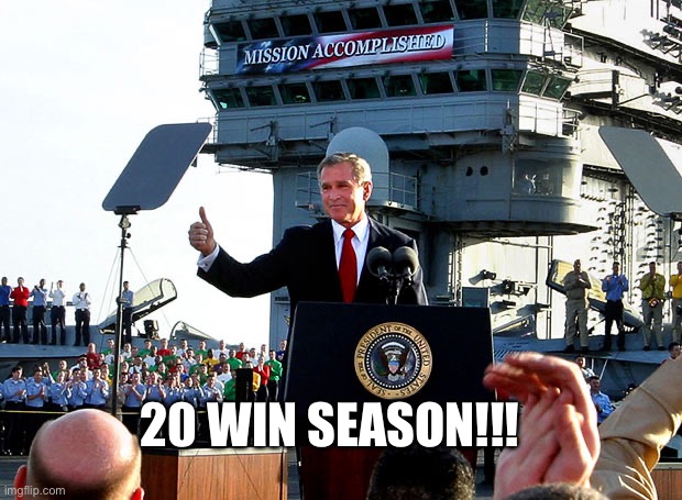 mission accomplished | 20 WIN SEASON!!! | image tagged in mission accomplished | made w/ Imgflip meme maker
