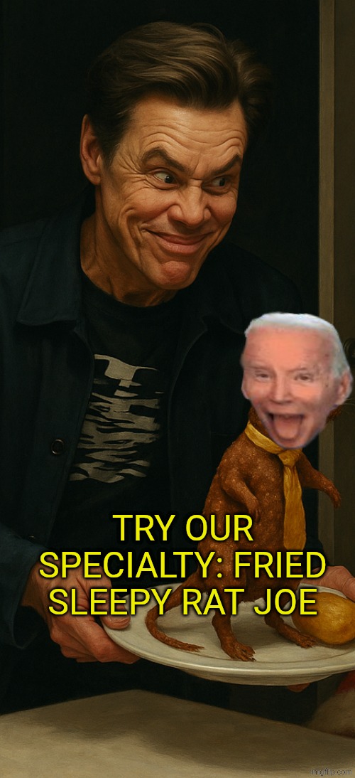Jim Carrey offering a fried alive rat | TRY OUR SPECIALTY: FRIED SLEEPY RAT JOE | image tagged in jim carrey offering a fried alive rat | made w/ Imgflip meme maker