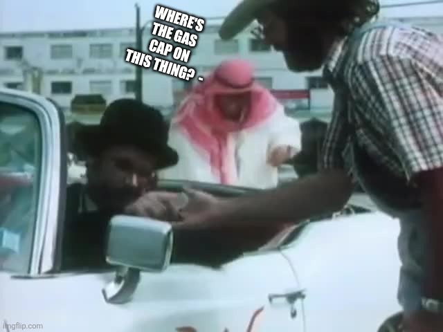 WHERE'S THE GAS CAP ON THIS THING?  - | made w/ Imgflip meme maker