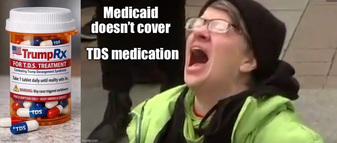 T.D.S. Is treatable, side effect include spontaneous patriotism, self reliance and respect for the law. | image tagged in tds,donald trump,political meme | made w/ Imgflip meme maker