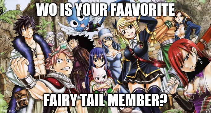 If you love fairy tail | WO IS YOUR FAAVORITE; FAIRY TAIL MEMBER? | image tagged in if you love fairy tail | made w/ Imgflip meme maker