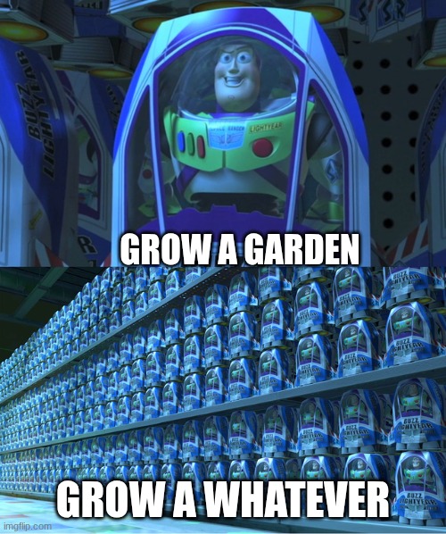 Buzz lightyear clones | GROW A GARDEN; GROW A WHATEVER | image tagged in buzz lightyear clones | made w/ Imgflip meme maker