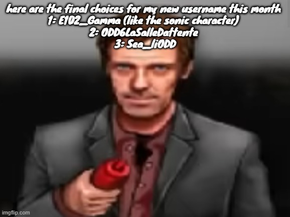 vote your favourite | here are the final choices for my new username this month 
1: E102_Gamma (like the sonic character) 
2: ODD6LaSalleDattente 
3: Sea_liODD | image tagged in ketchup | made w/ Imgflip meme maker