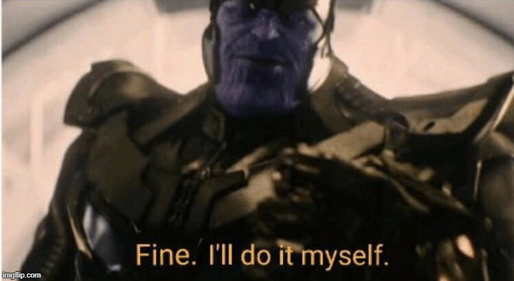 Fine Ill do it myself | made w/ Imgflip meme maker