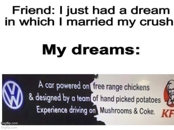 I tried this in the fun stream but it failed so I am going to try this stream | image tagged in kfc,crush,dream,funny,lol | made w/ Imgflip meme maker