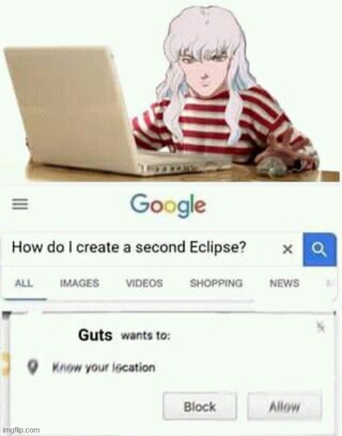 Guts wants to know your location. | image tagged in berserk,eclipse,griffith | made w/ Imgflip meme maker