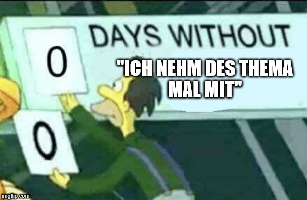 0 days without (Lenny, Simpsons) | "ICH NEHM DES THEMA
MAL MIT" | image tagged in 0 days without lenny simpsons | made w/ Imgflip meme maker