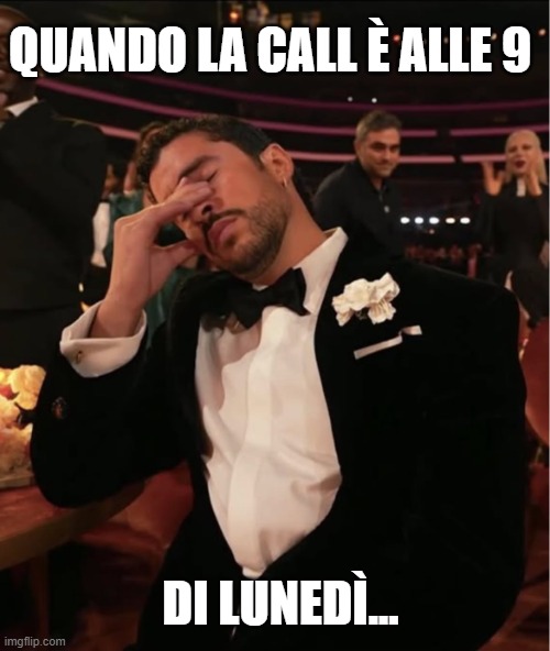 Bad Bunny Grammy WTF | QUANDO LA CALL È ALLE 9; DI LUNEDÌ... | image tagged in bad bunny grammy wtf | made w/ Imgflip meme maker