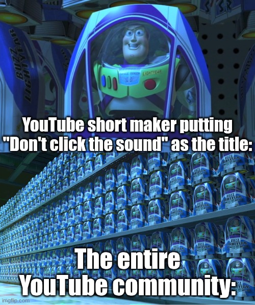 dON't clICK tHe sOUnD | YouTube short maker putting "Don't click the sound" as the title:; The entire YouTube community: | image tagged in buzz lightyear clones | made w/ Imgflip meme maker
