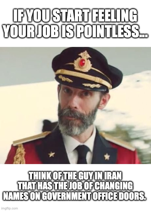 I bet the ink doesn’t even get to dry on the work order. | IF YOU START FEELING YOUR JOB IS POINTLESS... THINK OF THE GUY IN IRAN THAT HAS THE JOB OF CHANGING NAMES ON GOVERNMENT OFFICE DOORS. | image tagged in iran,bombing,2026,trump,freedom | made w/ Imgflip meme maker
