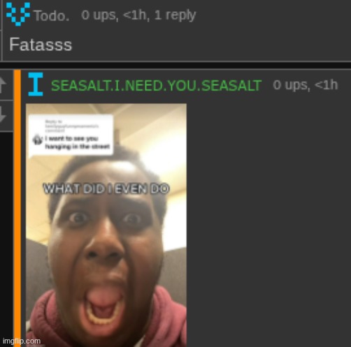 WHAT DID I EVEN DO | made w/ Imgflip meme maker