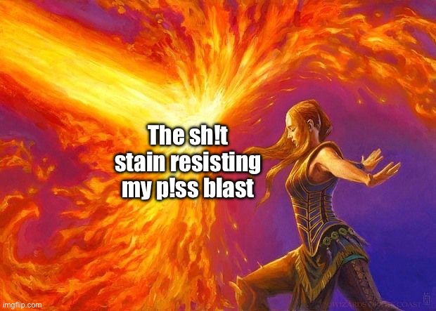 Force Of Will | The sh!t stain resisting my p!ss blast | image tagged in force of will | made w/ Imgflip meme maker