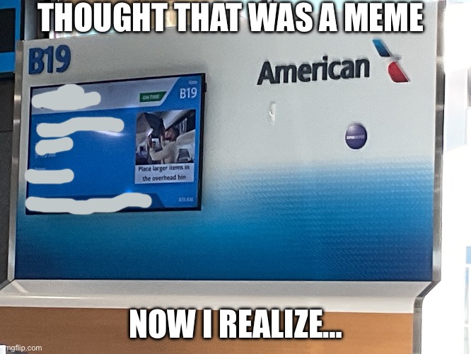 Whoops | THOUGHT THAT WAS A MEME; NOW I REALIZE… | image tagged in airport | made w/ Imgflip meme maker