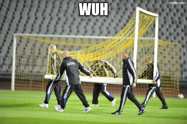 1 | WUH | image tagged in moving goal posts | made w/ Imgflip meme maker