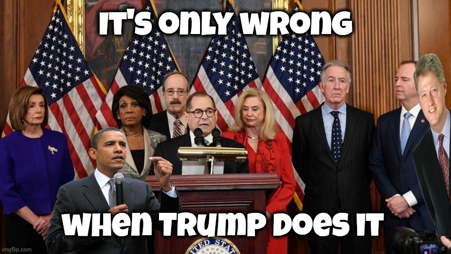 House Democrats | It's only wrong when Trump does it | image tagged in house democrats | made w/ Imgflip meme maker