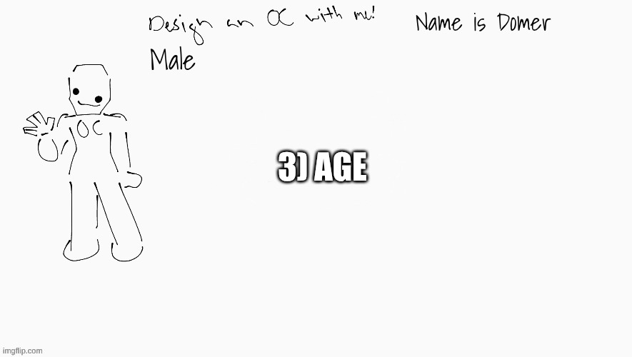 Top comment decides how old Domer is | Name is Domer; 3) AGE | image tagged in e | made w/ Imgflip meme maker
