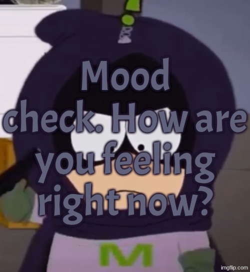 I'm tired, guys. | Mood check. How are you feeling right now? | image tagged in i'm tired guys | made w/ Imgflip meme maker
