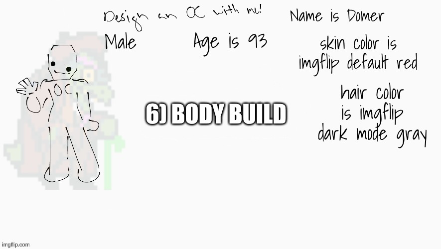 Top comment decides Domer's physical build | 6) BODY BUILD; hair color is imgflip dark mode gray | image tagged in e | made w/ Imgflip meme maker
