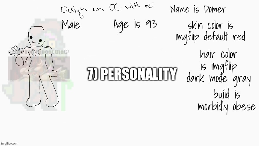 Top comment decides Domer's personality | 7) PERSONALITY; build is morbidly obese | image tagged in e | made w/ Imgflip meme maker