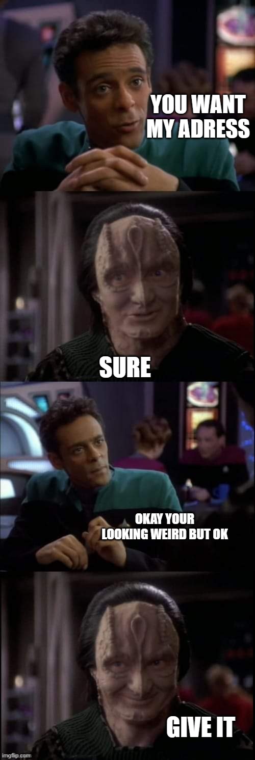 Hi | YOU WANT MY ADRESS; SURE; OKAY YOUR LOOKING WEIRD BUT OK; GIVE IT | image tagged in even the lies | made w/ Imgflip meme maker