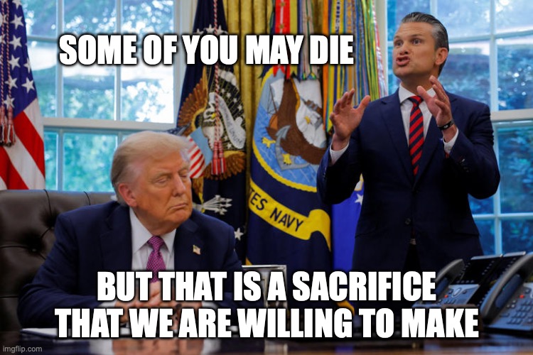 Lord Farquaad and Master DUI | SOME OF YOU MAY DIE; BUT THAT IS A SACRIFICE THAT WE ARE WILLING TO MAKE | image tagged in donald trump pete hegseth war mongers killers epstein files,iran,memorial day,sacrifice,donald trump | made w/ Imgflip meme maker