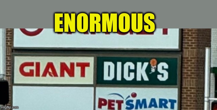 ENORMOUS | made w/ Imgflip meme maker