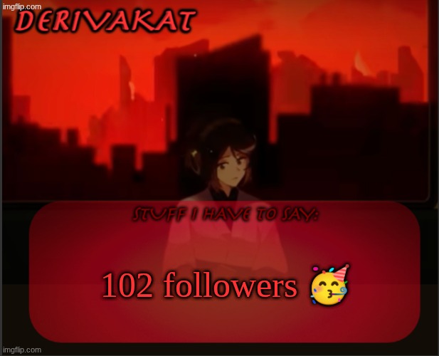 Derivakat's Headcase temp | 102 followers 🥳 | image tagged in derivakat's headcase temp | made w/ Imgflip meme maker
