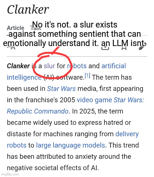 No it's not. a slur exists against something sentient that can emotionally understand it. an LLM isnt. | image tagged in clanker | made w/ Imgflip meme maker