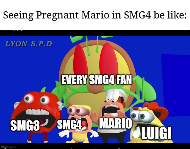 Pregnant Mario | Seeing Pregnant Mario in SMG4 be like:; EVERY SMG4 FAN; MARIO; SMG4; SMG3; LUIGI | image tagged in pizza tower screaming,memes,funny,why are you reading this | made w/ Imgflip meme maker